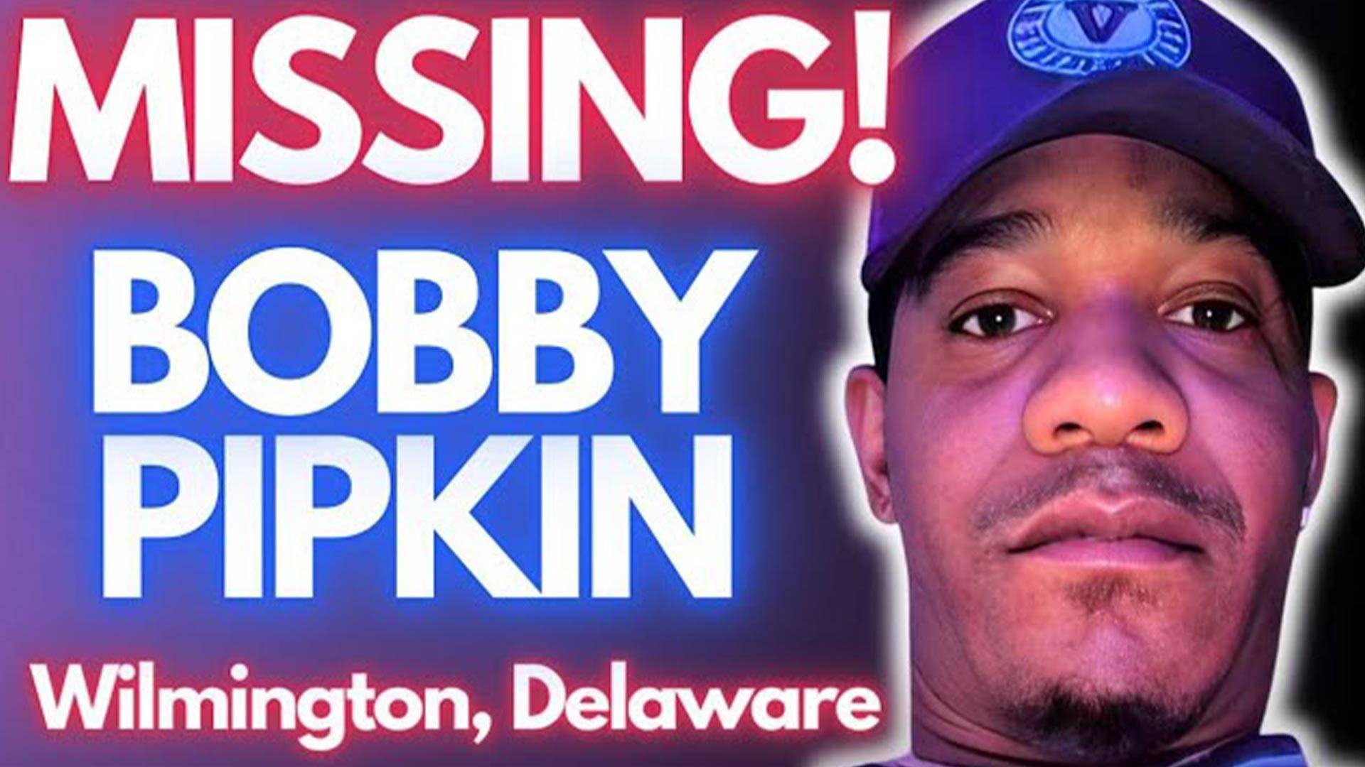 Bobby Laron Pipkin Found Update Wilmington DE Delaware, Is Bobby Pipkin