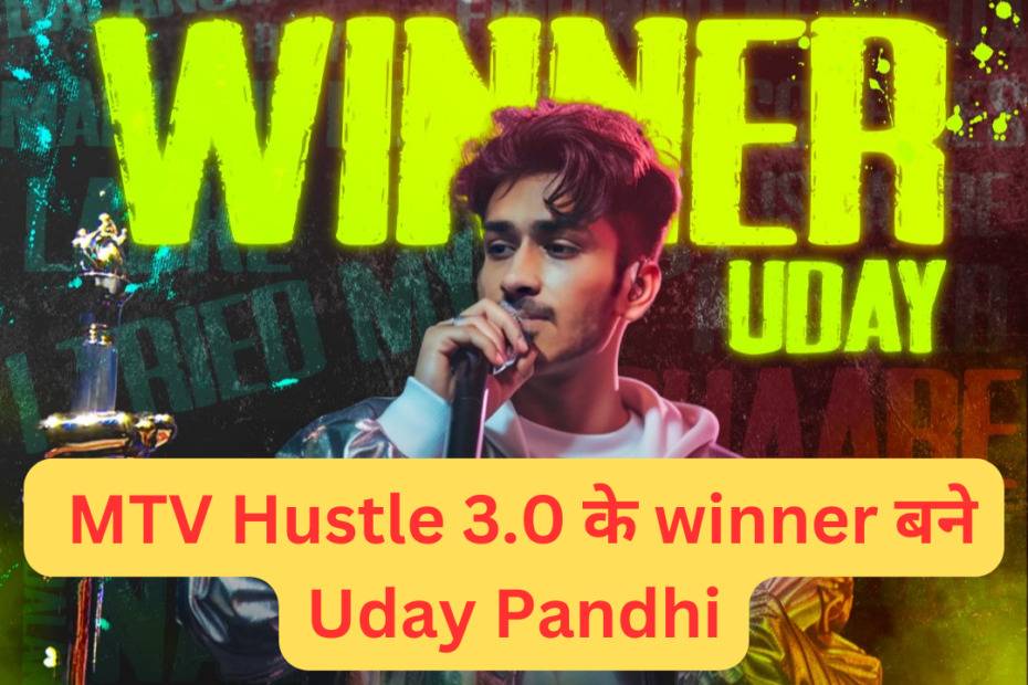 Uday Pandhi Hustle 3.0 Winner, Who is Uday Pandhi? MTV Hustle 3.0