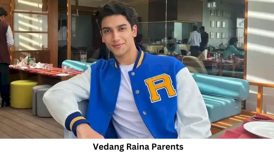 Who Is Vedang Raina? Vedang Raina Biography, Age, Height, And Parents