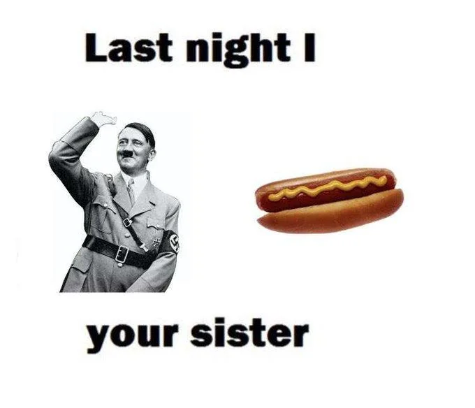 Last Night I Hitler Hotdog Your Sister Meaning